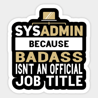 Sysadmin Because Badass Isn't An Official Job Title Admin Engineering Sticker